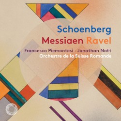Schoenberg / Messiaen / Ravel by Schoenberg ,   Messiaen ,   Ravel ;   Francesco Piemontesi ,   Jonathan Nott ,   Orchestre de la Suisse Romande