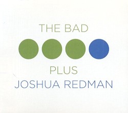 The Bad Plus Joshua Redman by The Bad Plus    Joshua Redman