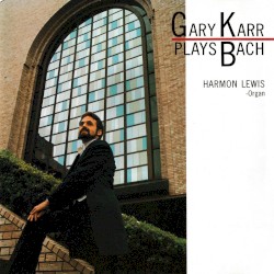 Gary Karr Plays Bach by Gary Karr  &   Harmon Lewis