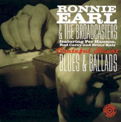 Grateful Heart: Blues & Ballads by Ronnie Earl & the Broadcasters  featuring   Per Hanson ,   Rod Carey  and   Bruce Katz