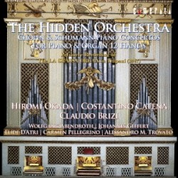 The Hidden Orchestra: Piano Concertos for Piano & Organ 12 Hands by Chopin ,   Schumann ;   Hiromi Okada ,   Costantino Catena ,   Claudio Brizi
