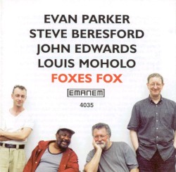 Foxes Fox by Evan Parker  with   Steve Beresford ,   John Edwards  &   Louis Moholo