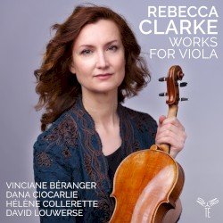 Works for Viola by Rebecca Clarke ;   Vinciane Béranger ,   Dana Ciocarlie ,   Hélène Collerette ,   David Louwerse