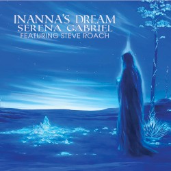 Inanna's Dream by Serena Gabriel  -   Steve Roach