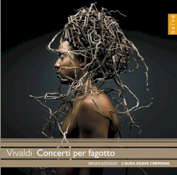 Concerti per fagotto by Vivaldi ;   Sergio Azzolini ,   L'Aura Soave Cremona