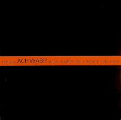 Ach was!? by Ulrich Gumpert  /   Radu Malfatti  /   Tony Oxley
