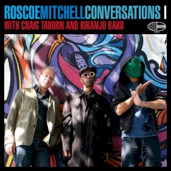 Conversations I by Roscoe Mitchell  with   Craig Taborn  and   Kikanju Baku