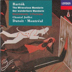 Miraculous Mandarin / Divertimento / 2 Portraits by Béla Bartók ;   Chantal Juillet ,   Dutoit ,   Montréal