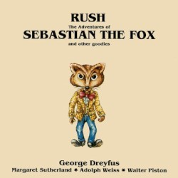 Rush, The Adventures of Sebastian the Fox and Other Goodies by George Dreyfus ,   Margaret Sutherland ,   Adolph Weiss ,   Walter Piston
