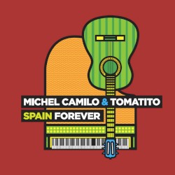 Spain Forever by Michel Camilo  &   Tomatito