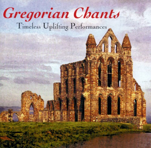 Gregorian Chants - Timeless Uplifting Performances