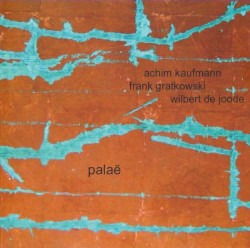 Palaë by Achim Kaufmann  /   Frank Gratkowski  /   Wilbert de Joode