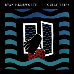 Guilt Trips by Ryan Hemsworth