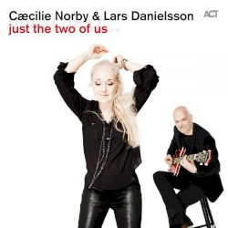 Just the Two of Us by Cæcilie Norby  &   Lars Danielsson