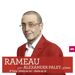 Rameau par Alexander Paley: 2e livre, Suite en mi, Suite en ré by Rameau ;   Alexander Paley