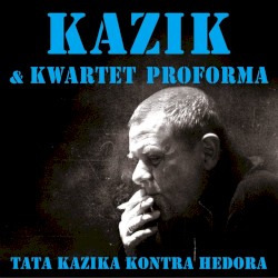 Tata Kazika Kontra Hedora by Kazik  &   Kwartet ProForma
