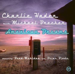 American Dreams by Charlie Haden  with   Michael Brecker  feat.   Brad Mehldau  and   Brian Blade