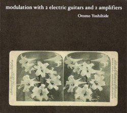 Modulation With 2 Electric Guitars and 2 Amplifers by 大友良英