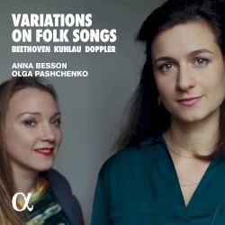 Variations on Folk Songs by Beethoven ,   Kuhlau ,   Doppler ;   Anna Besson ,   Olga Pashchenko