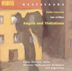 Violin Concerto / Isle of Bliss / Angels and Visitations by Rautavaara ;   Elmar Oliveira ,   Helsinki Philharmonic Orchestra ,   Leif Segerstam