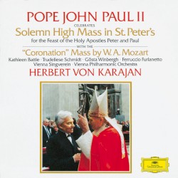 Pope John Paul II Celebrates Solemn High Mass In St. Peter's For The Feast Of The Holy Apostles Peter And Paul With The "Coronation" Mass By W. A. Mozart by Pope John Paul II  /   W. A. Mozart ;   Kathleen Battle ,   Trudeliese Schmidt ,   Gösta Winbergh ,   Ferruccio Furlanetto ,   Vienna Singverein ,   Vienna Philharmonic Orchestra ,   Herbert von Karajan