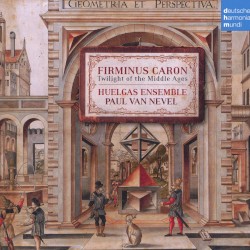 Twilight of the Middle Ages by Firminus Caron ;   Huelgas Ensemble ,   Paul Van Nevel