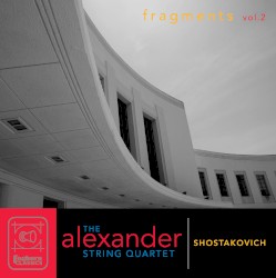 Fragments, Vol. 2 by Shostakovich ;   The Alexander String Quartet