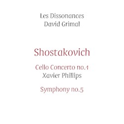 Cello Concerto no. 1 / Symphony no. 5 by Shostakovich ;   Les Dissonances ,   David Grimal ,   Xavier Phillips