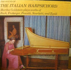 The Sound of the Italian Harpsichord by Bach ,   Froberger ,   Pescetti ,   Scarlatti ,   Zipoli ;   Martha Goldstein