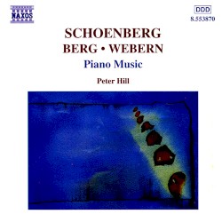 Piano Music by Schoenberg ,   Berg ,   Webern ;   Peter Hill