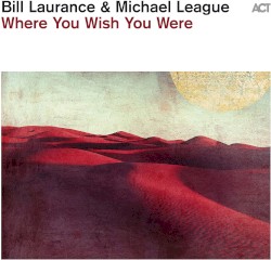Where You Wish You Were by Bill Laurance  &   Michael League