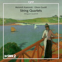 String Quartets by Heinrich Kaminski ,   Glenn Gould ;   Minguet Quartett