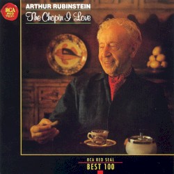 The Chopin I Love by Fryderyk Chopin ;   Arthur Rubinstein