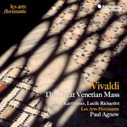 The Great Venetian Mass by Vivaldi ;   Sophie Karthäuser ,   Lucile Richardot ,   Les Arts Florissants ,   Paul Agnew