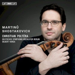Shostakovich / Martinů by Shostakovich ,   Martinů ;   Christian Poltéra ,   Deutsches Symphonie‐Orchester Berlin ,   Gilbert Varga