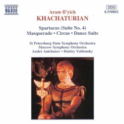 Spartacus (Suite no. 4) / Masquerade / Circus / Dance Suite by Aram Khachaturian ;   St. Petersburg State Symphony Orchestra ,   Andre Anichanov ,   Moscow Symphony Orchestra ,   Dmitry Yablonsky