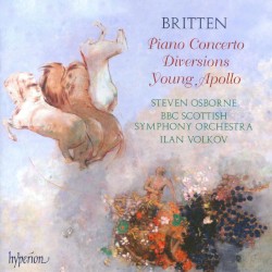 Piano Concerto / Diversions / Young Apollo by Benjamin Britten ;   Steven Osborne ,   BBC Scottish Symphony Orchestra ,   Ilan Volkov