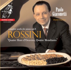 Complete Works for Piano, Vol. 8: Quatre Hors d’ Oeuvres / Quatre Mendiants by Rossini ;   Paolo Giacometti