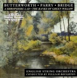 A Shropshire Lad / The Banks of Green Willow by Butterworth ,   Parry ,   Bridge ;   English String Orchestra ,   William Boughton