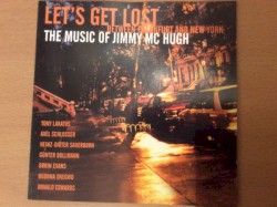 Let‘s Get Lost — Between Frankfurt and New York - The Music of Jimmy McHugh by Tony Lakatos ,   Axel Schlosser ,   Heinz-Dieter Sauerborn ,   Günter Bollmann