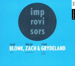 Blonk, Zach & Grydeland by Jaap Blonk ,   Ingar Zach  &   Ivar Grydeland