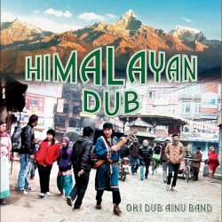 Himalayan Dub by Oki Dub Ainu Band
