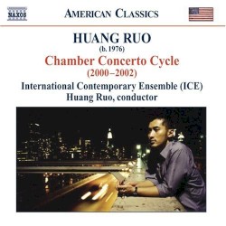 Chamber Concerto Cycle (2000-2002) by Huang Ruo ;   International Contemporary Ensemble ,   Huang Ruo