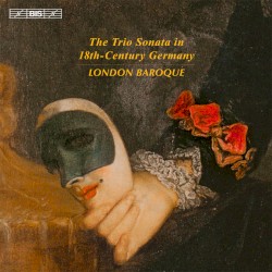 The Trio Sonata in 18th-Century Germany by London Baroque