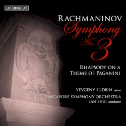 Symphony no. 3 / Rhapsody on a Theme of Paganini by Rachmaninov ;   Yevgeny Sudbin ,   Singapore Symphony Orchestra ,   Lan Shui