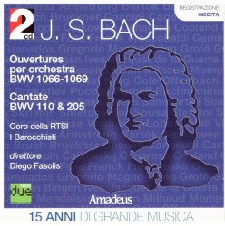 Ouvertures per orchestra, BWV 1066-1069 / Cantate, BWV 110 & 205 by J. S. Bach ;   Coro della R.T.S.I. ,   I Barocchisti .   Diego Fasolis