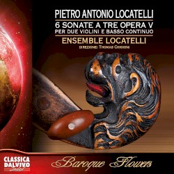 6 sonate a tre, opera V by Pietro Antonio Locatelli ;   Ensemble Locatelli ,   Thomas Chigioni
