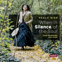 When in Silence of the Soul by Fanny Mendelssohn ;   Paula Ríos
