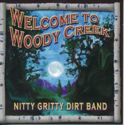 Welcome to Woody Creek by The Nitty Gritty Dirt Band