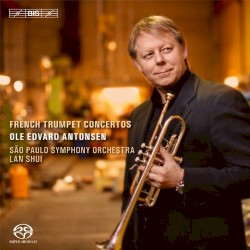 French Trumpet Concertos by Ole Edvard Antonsen ,   São Paulo Symphony Orchestra ,   Lan Shui